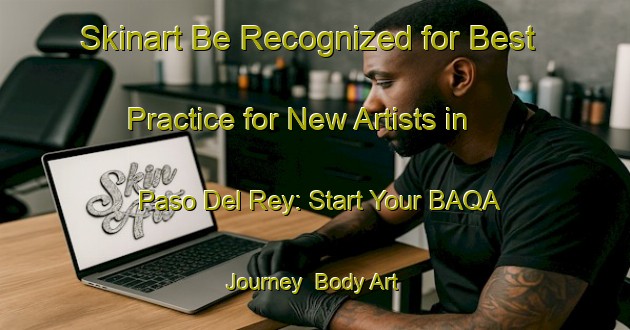 Skinart Be Recognized for Best Practice for New Artists in Paso Del Rey: Start Your BAQA Journey | Body Art Qualification Authority | BAQA-Argentina