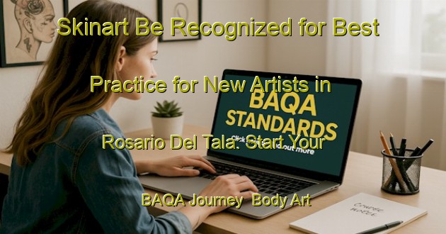 Skinart Be Recognized for Best Practice for New Artists in Rosario Del Tala: Start Your BAQA Journey | Body Art Qualification Authority | BAQA-Argentina