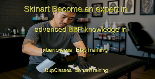 Skinart Become an expert in advanced BBP knowledge in Libano area | BbpTraining | BbpClasses | SkinartTraining-Argentina