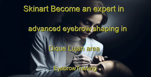 Skinart Become an expert in advanced eyebrow shaping in Dique Lujan area | EyebrowTraining | EyebrowClasses | SkinartTraining-Argentina