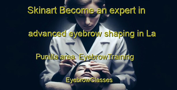 Skinart Become an expert in advanced eyebrow shaping in La Punilla area | EyebrowTraining | EyebrowClasses | SkinartTraining-Argentina