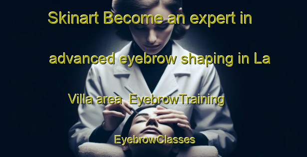 Skinart Become an expert in advanced eyebrow shaping in La Villa area | EyebrowTraining | EyebrowClasses | SkinartTraining-Argentina
