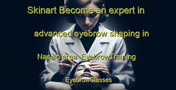 Skinart Become an expert in advanced eyebrow shaping in Nasalo area | EyebrowTraining | EyebrowClasses | SkinartTraining-Argentina
