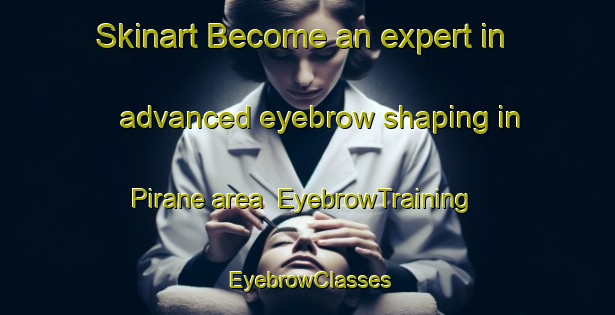 Skinart Become an expert in advanced eyebrow shaping in Pirane area | EyebrowTraining | EyebrowClasses | SkinartTraining-Argentina