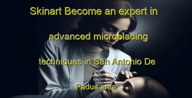 Skinart Become an expert in advanced microblading techniques in San Antonio De Padua area | MicrobladingTraining | MicrobladingClasses | SkinartTraining-Argentina