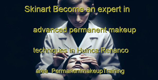 Skinart Become an expert in advanced permanent makeup techniques in Huinca Renanco area | PermanentmakeupTraining | PermanentmakeupClasses | SkinartTraining-Argentina