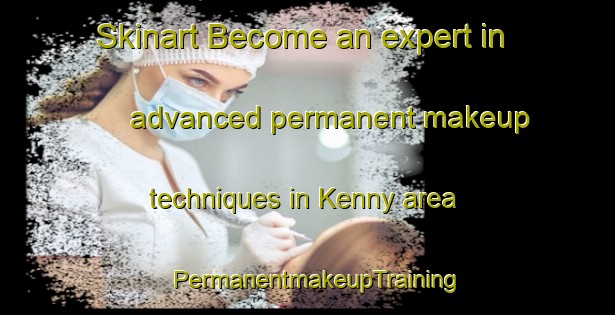 Skinart Become an expert in advanced permanent makeup techniques in Kenny area | PermanentmakeupTraining | PermanentmakeupClasses | SkinartTraining-Argentina
