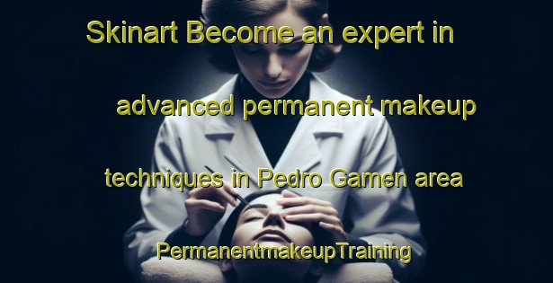 Skinart Become an expert in advanced permanent makeup techniques in Pedro Gamen area | PermanentmakeupTraining | PermanentmakeupClasses | SkinartTraining-Argentina