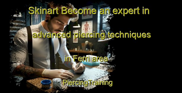 Skinart Become an expert in advanced piercing techniques in Ferri area | PiercingTraining | PiercingClasses | SkinartTraining-Argentina