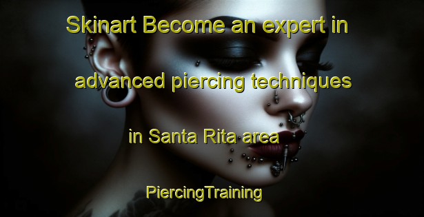 Skinart Become an expert in advanced piercing techniques in Santa Rita area | PiercingTraining | PiercingClasses | SkinartTraining-Argentina