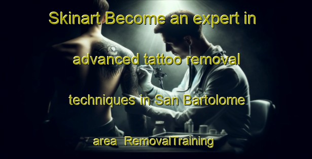 Skinart Become an expert in advanced tattoo removal techniques in San Bartolome area | RemovalTraining | RemovalClasses | SkinartTraining-Argentina