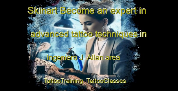 Skinart Become an expert in advanced tattoo techniques in Ingeniero J  Allan area | TattooTraining | TattooClasses | SkinartTraining-Argentina