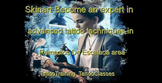 Skinart Become an expert in advanced tattoo techniques in Remedios De Escalada area | TattooTraining | TattooClasses | SkinartTraining-Argentina