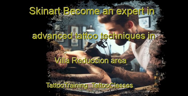 Skinart Become an expert in advanced tattoo techniques in Villa Reduccion area | TattooTraining | TattooClasses | SkinartTraining-Argentina