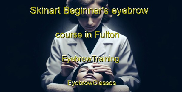 Skinart Beginner's eyebrow course in Fulton | EyebrowTraining | EyebrowClasses | SkinartTraining-Argentina
