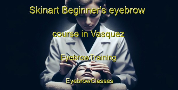 Skinart Beginner's eyebrow course in Vasquez | EyebrowTraining | EyebrowClasses | SkinartTraining-Argentina