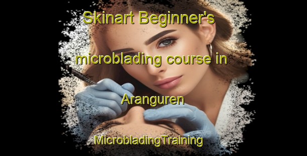Skinart Beginner's microblading course in Aranguren | MicrobladingTraining | MicrobladingClasses | SkinartTraining-Argentina