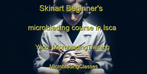 Skinart Beginner's microblading course in Isca Yacu | #MicrobladingTraining #MicrobladingClasses #SkinartTraining-Argentina