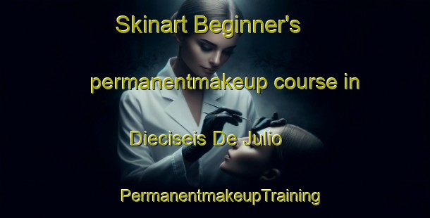 Skinart Beginner's permanentmakeup course in Dieciseis De Julio | PermanentmakeupTraining | PermanentmakeupClasses | SkinartTraining-Argentina