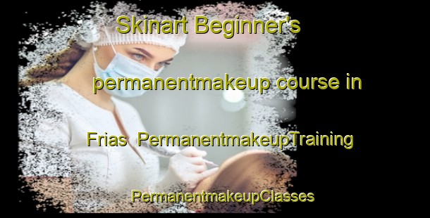 Skinart Beginner's permanentmakeup course in Frias | PermanentmakeupTraining | PermanentmakeupClasses | SkinartTraining-Argentina
