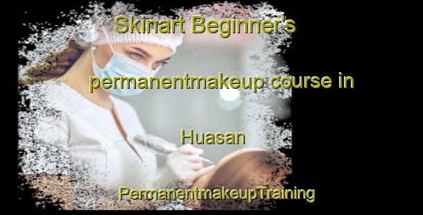 Skinart Beginner's permanentmakeup course in Huasan | PermanentmakeupTraining | PermanentmakeupClasses | SkinartTraining-Argentina