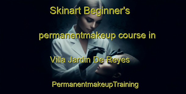 Skinart Beginner's permanentmakeup course in Villa Jardin De Reyes | PermanentmakeupTraining | PermanentmakeupClasses | SkinartTraining-Argentina