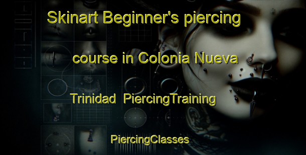 Skinart Beginner's piercing course in Colonia Nueva Trinidad | PiercingTraining | PiercingClasses | SkinartTraining-Argentina