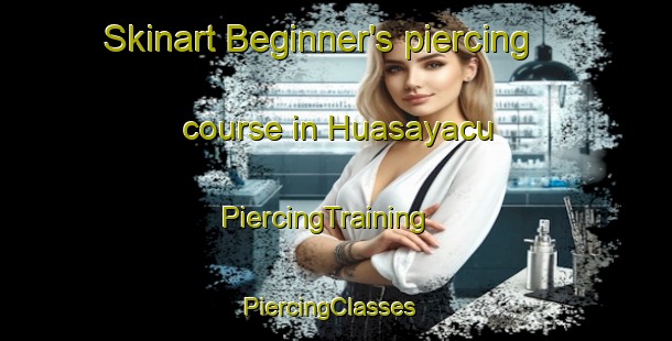 Skinart Beginner's piercing course in Huasayacu | PiercingTraining | PiercingClasses | SkinartTraining-Argentina