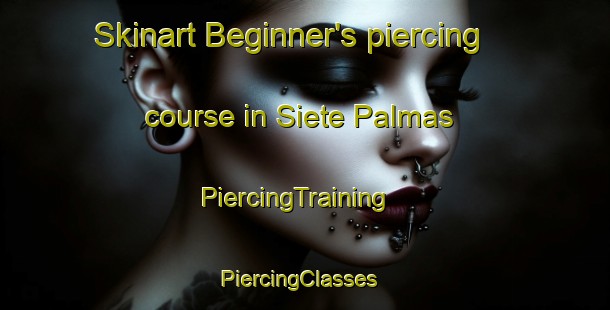 Skinart Beginner's piercing course in Siete Palmas | PiercingTraining | PiercingClasses | SkinartTraining-Argentina