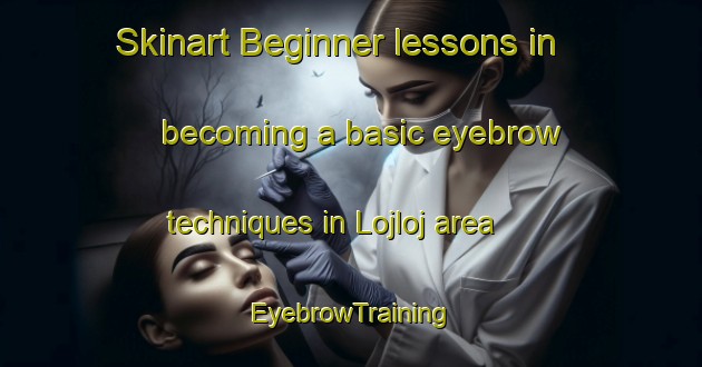 Skinart Beginner lessons in becoming a basic eyebrow techniques in Lojloj area | EyebrowTraining | EyebrowClasses | SkinartTraining-Argentina