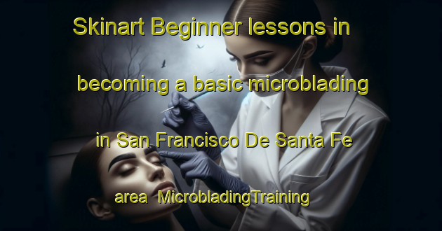 Skinart Beginner lessons in becoming a basic microblading in San Francisco De Santa Fe area | MicrobladingTraining | MicrobladingClasses | SkinartTraining-Argentina