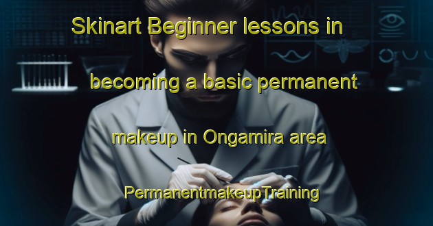Skinart Beginner lessons in becoming a basic permanent makeup in Ongamira area | PermanentmakeupTraining | PermanentmakeupClasses | SkinartTraining-Argentina