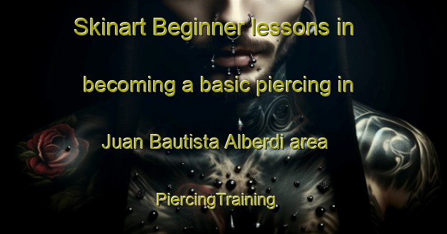 Skinart Beginner lessons in becoming a basic piercing in Juan Bautista Alberdi area | PiercingTraining | PiercingClasses | SkinartTraining-Argentina