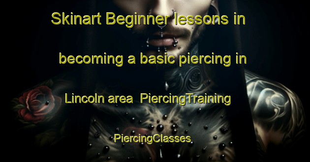 Skinart Beginner lessons in becoming a basic piercing in Lincoln area | PiercingTraining | PiercingClasses | SkinartTraining-Argentina