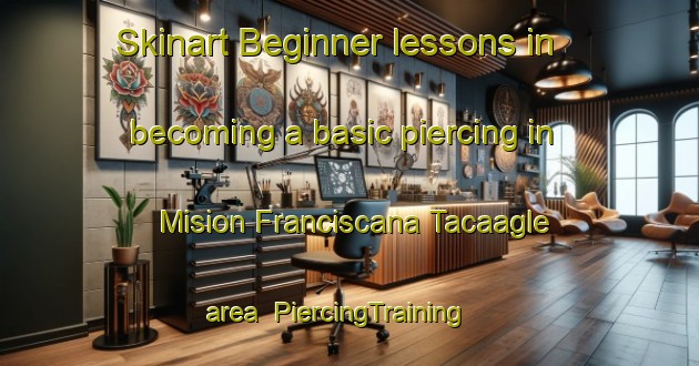 Skinart Beginner lessons in becoming a basic piercing in Mision Franciscana Tacaagle area | PiercingTraining | PiercingClasses | SkinartTraining-Argentina