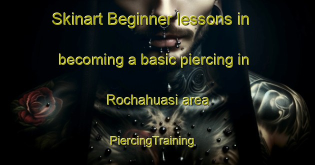 Skinart Beginner lessons in becoming a basic piercing in Rochahuasi area | PiercingTraining | PiercingClasses | SkinartTraining-Argentina