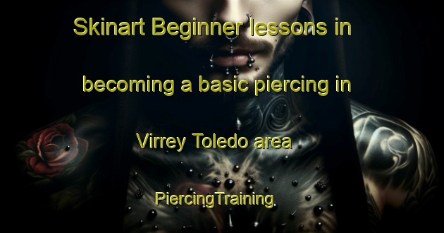 Skinart Beginner lessons in becoming a basic piercing in Virrey Toledo area | PiercingTraining | PiercingClasses | SkinartTraining-Argentina