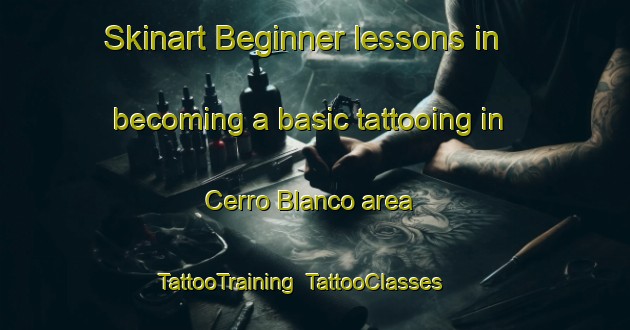 Skinart Beginner lessons in becoming a basic tattooing in Cerro Blanco area | TattooTraining | TattooClasses | SkinartTraining-Argentina
