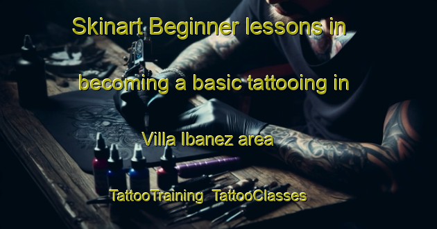 Skinart Beginner lessons in becoming a basic tattooing in Villa Ibanez area | TattooTraining | TattooClasses | SkinartTraining-Argentina