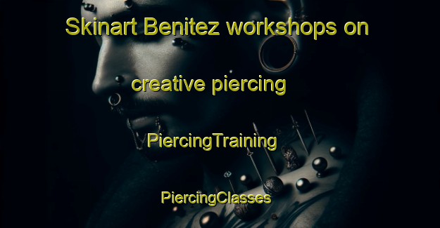 Skinart Benitez workshops on creative piercing | PiercingTraining | PiercingClasses | SkinartTraining-Argentina