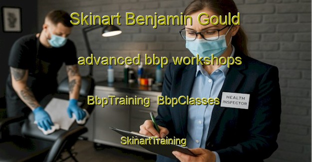 Skinart Benjamin Gould advanced bbp workshops | BbpTraining | BbpClasses | SkinartTraining-Argentina