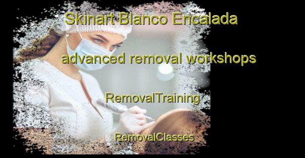 Skinart Blanco Encalada advanced removal workshops | RemovalTraining | RemovalClasses | SkinartTraining-Argentina