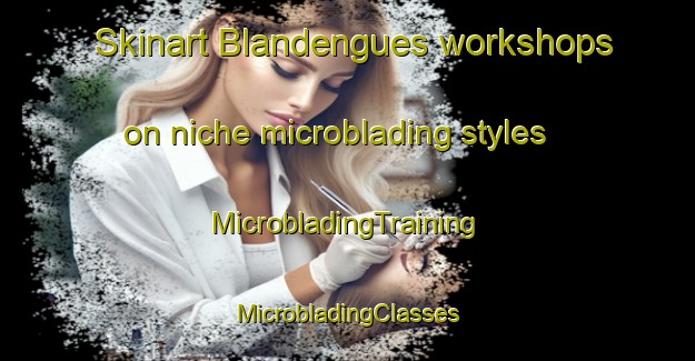 Skinart Blandengues workshops on niche microblading styles | #MicrobladingTraining #MicrobladingClasses #SkinartTraining-Argentina