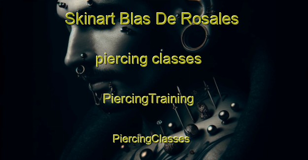 Skinart Blas De Rosales piercing classes | PiercingTraining | PiercingClasses | SkinartTraining-Argentina