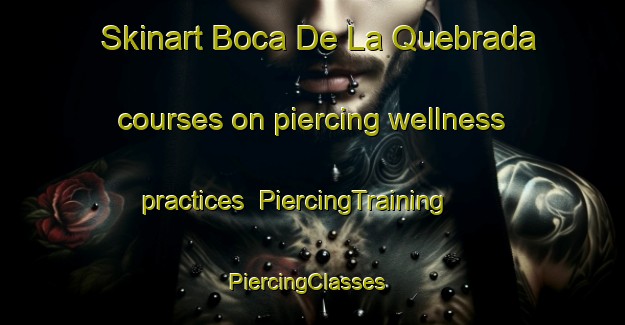 Skinart Boca De La Quebrada courses on piercing wellness practices | PiercingTraining | PiercingClasses | SkinartTraining-Argentina