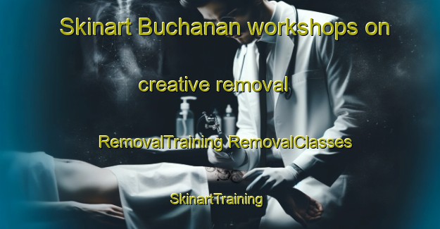 Skinart Buchanan workshops on creative removal | #RemovalTraining #RemovalClasses #SkinartTraining-Argentina