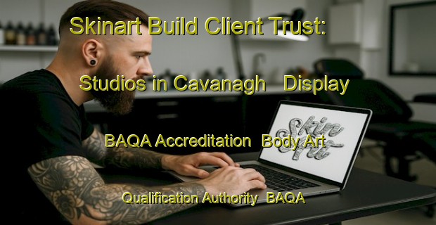 Skinart Build Client Trust: Studios in Cavanagh - Display BAQA Accreditation | Body Art Qualification Authority | BAQA-Argentina