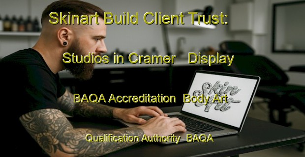 Skinart Build Client Trust: Studios in Cramer - Display BAQA Accreditation | Body Art Qualification Authority | BAQA-Argentina