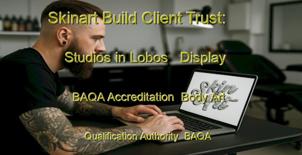 Skinart Build Client Trust: Studios in Lobos - Display BAQA Accreditation | Body Art Qualification Authority | BAQA-Argentina