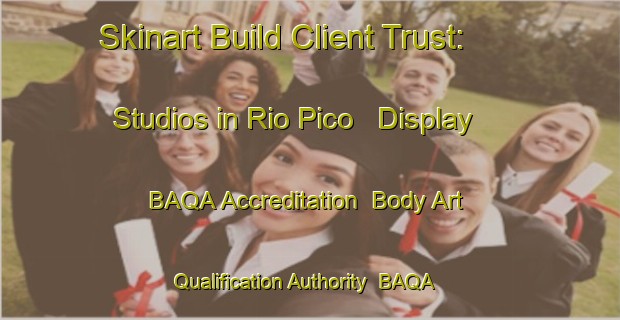 Skinart Build Client Trust: Studios in Rio Pico - Display BAQA Accreditation | Body Art Qualification Authority | BAQA-Argentina